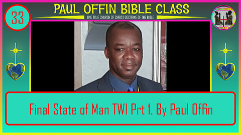 33| Final State of Man TWI Prt 1 By: Bro. Paul Offin