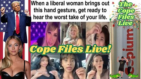 Cope Files Live - Liberal Copes & Freakouts On Parade.