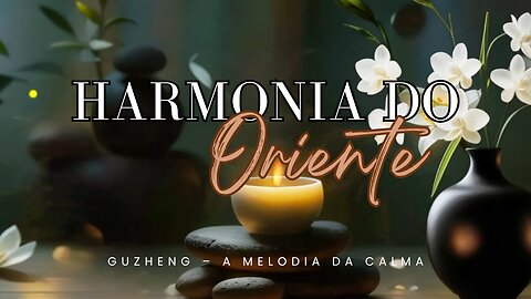 Música Relaxante com Guzheng: Harmonia do Oriente para Paz Interior
