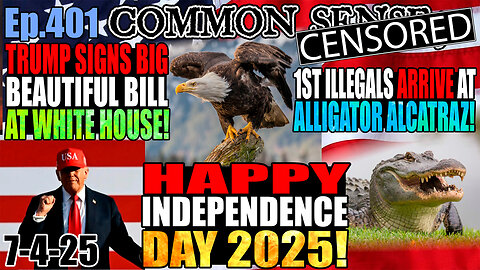 Ep.401 Happy Independence Day! Trump Signs Big Beautiful Bill Into Law! First Illegals Arrive At Alligator Alcatraz!