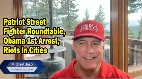 Michael Jaco Update July 22: "Patriot Street Fighter Roundtable, Obama 1st Arrest, Riots In Cities"