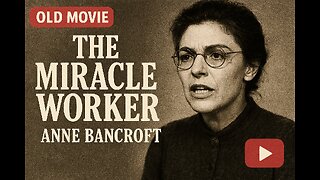 Highlights The Miracle Worker (1962) Anne Bancroft’s Oscar-Winning Performance