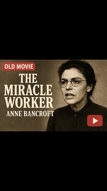 Highlights The Miracle Worker (1962) Anne Bancroft’s Oscar-Winning Performance