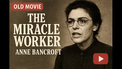 Highlights The Miracle Worker (1962) Anne Bancroft’s Oscar-Winning Performance
