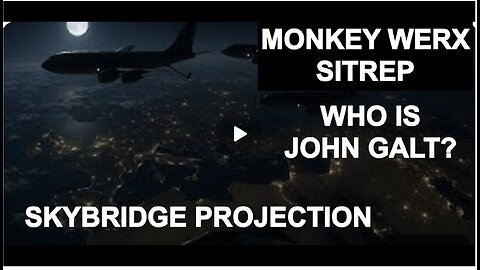 MONKEY WERX SITREP. PROJECTION OF POWER. WHO IS John Galt?