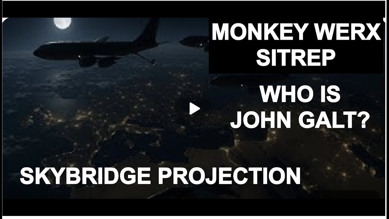 MONKEY WERX SITREP. PROJECTION OF POWER. WHO IS John Galt?