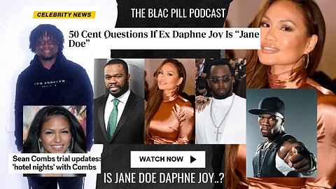 Diddy Trial Recap: 50 cent questions if Daphne Joy is Jane Doe