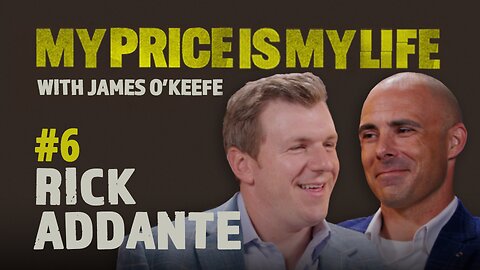 Rick Addante | My Price Is My Life With James O’Keefe #6