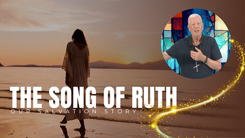 The Song of Ruth—our Salvation Story!”