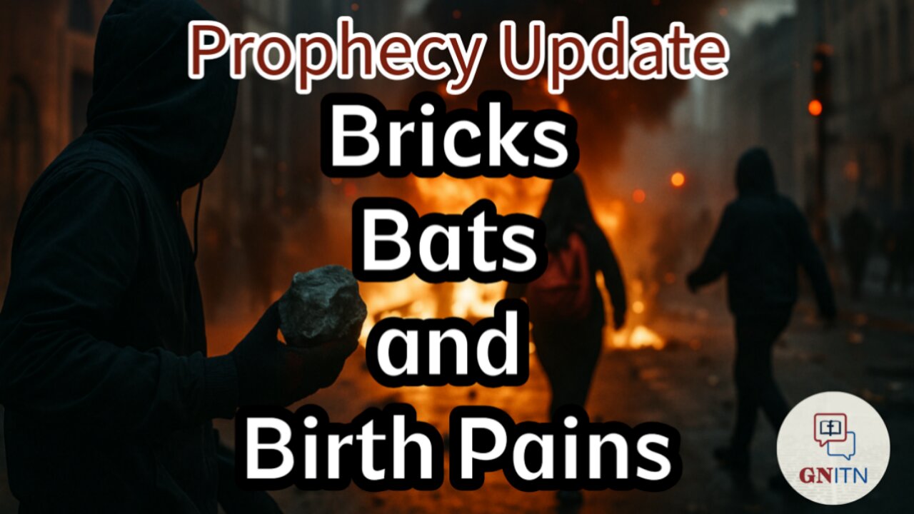 GNITN Prophecy Update - Bricks, Bats, and Birth Pains