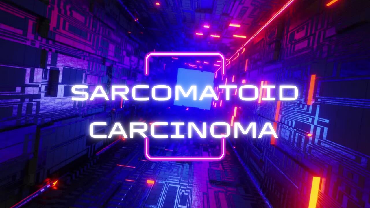 SARCOMATOID carcinoma