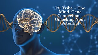 1% Tribe - The Mind-Gene Connection - Unlocking Your Potential