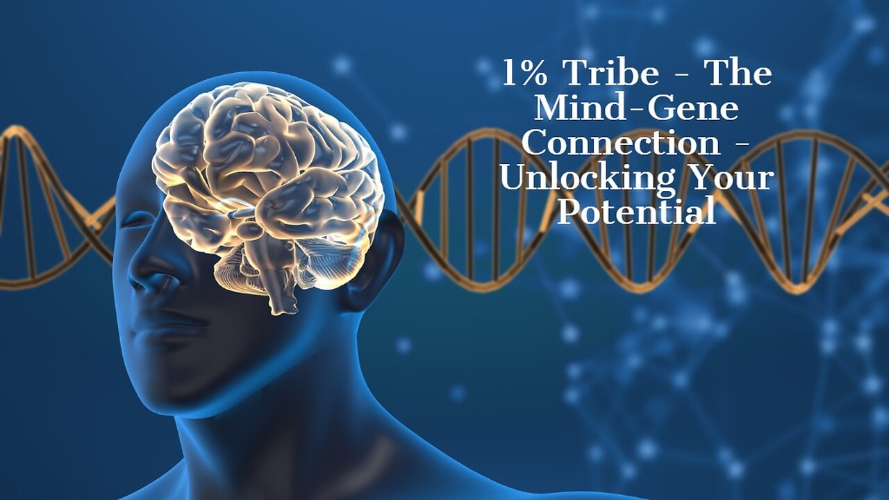 1% Tribe - The Mind-Gene Connection - Unlocking Your Potential
