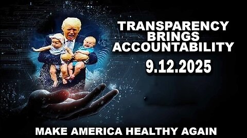 And We Know 9.12.25: "TRANSPARENCY Brings ACCOUNTABILITY, MAHA Doctors To The RESCUE, Nuremberg 2.0"
