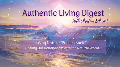 Why Nature “Pushes Back” — Healing Our Relationship with the Natural World