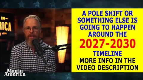Man in America Thinks a Pole Shift / Something Else Is Going to Happen Around the 2027-2030 Timeline