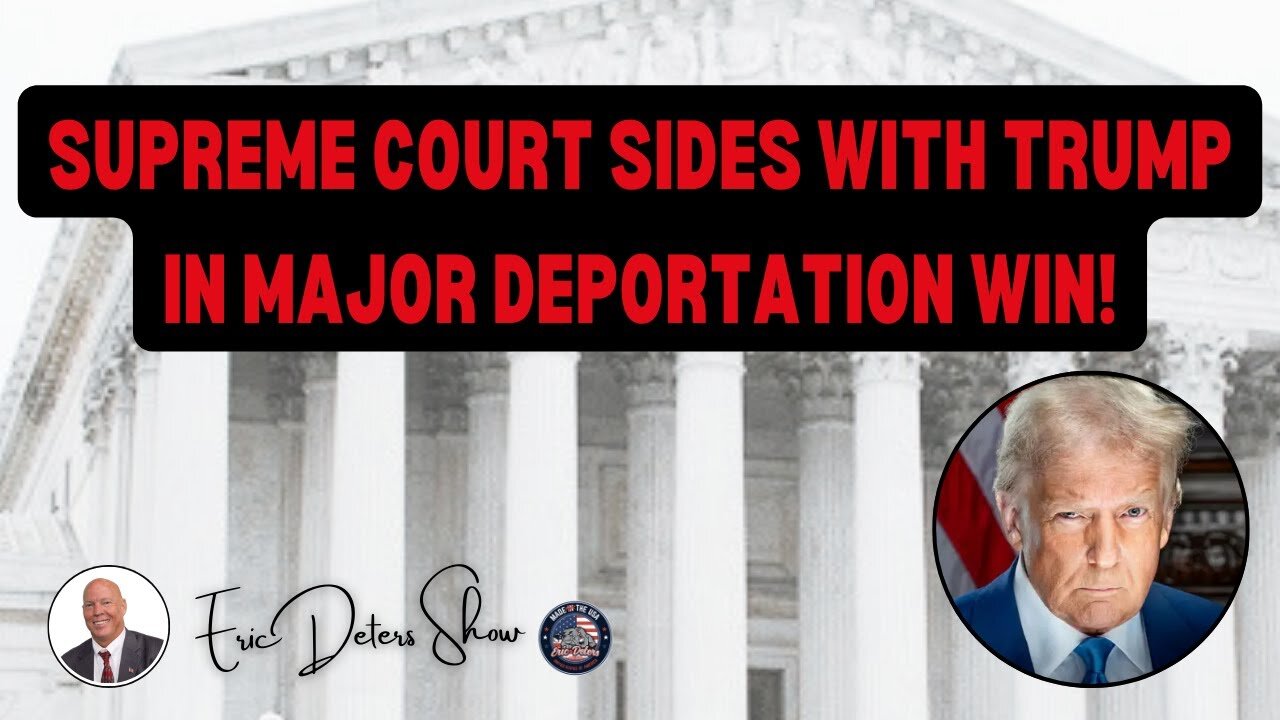 Supreme Court Sides With Trump in Major Deportation Win! | Eric Deters Show