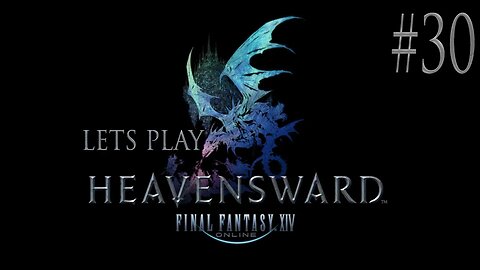 Let's Play Final Fantasy XIV Heavensward Ep 30
