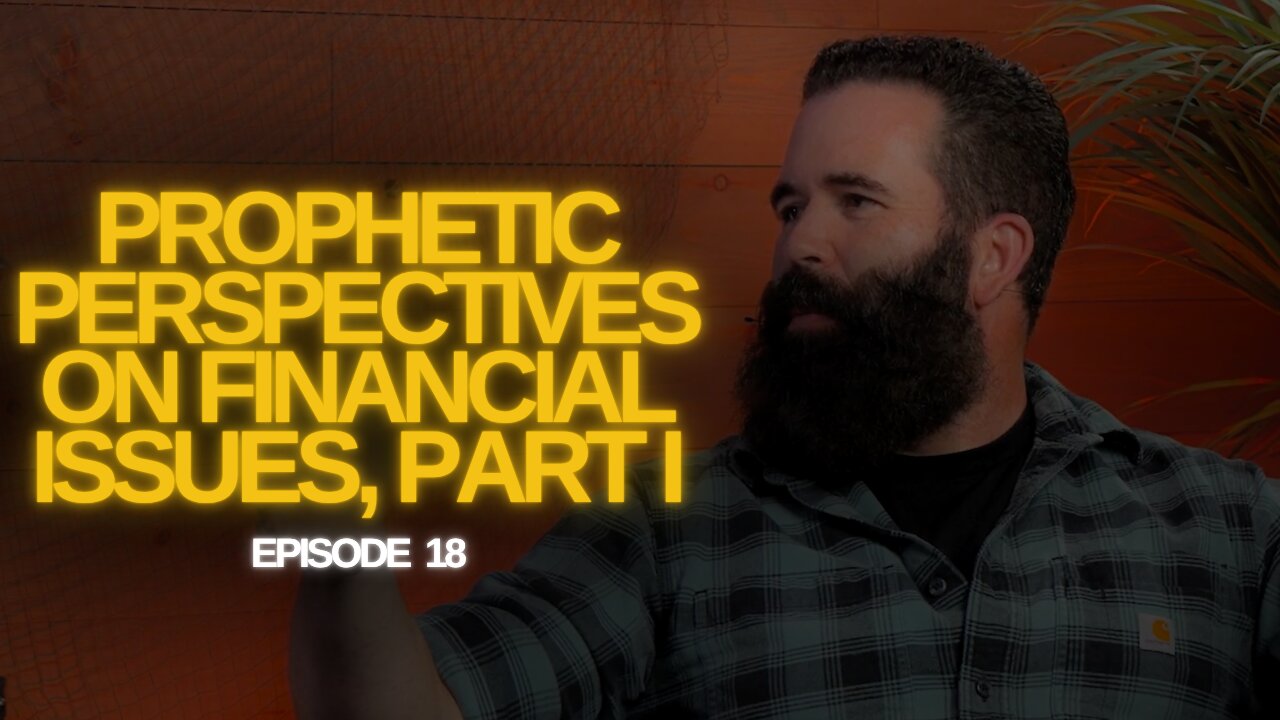 The Watchman’s Journal Episode 18: Prophetic Perspectives on Financial Issues, Part I