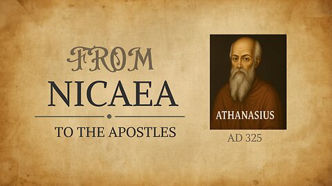 From Nicaea to the Apostles — Athanasius and Apostolic Continuity