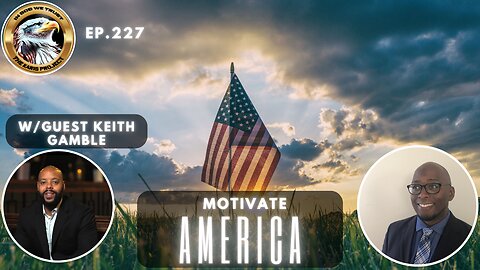 Ep. 227 – Motivate America: Ignite Your Inner Fire with Keith Gamble!