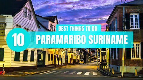 Top 10 Things to do In Paramaribo Suriname