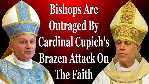 Bishops Are Outraged By Cardinal Cupich's Brazen Attack On The Faith