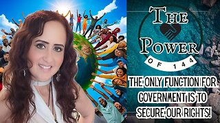 The Power of 144 - The Only Function For Government is to Secure Our Rights! Live 6pm PDT Thursday