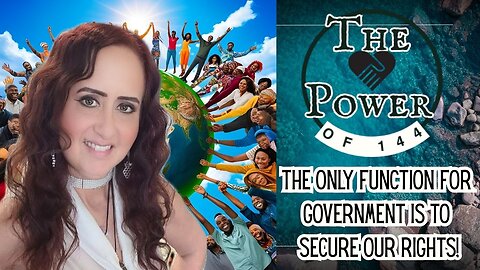 The Power of 144 - The Only Function For Government is to Secure Our Rights! Live 6pm PDT Thursday