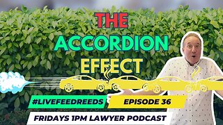 #LIVEFEEDREEDS - Lawyer Podcast Ep 36 - Accordion Effect
