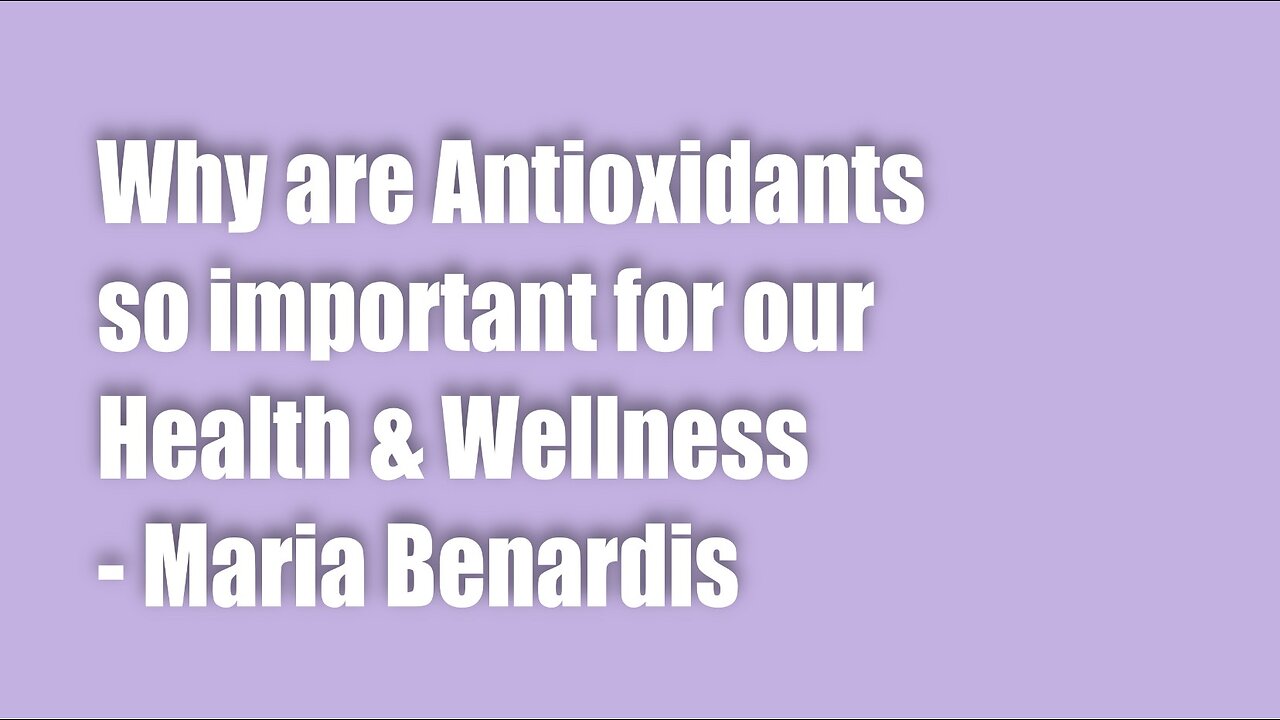Why are Antioxidants so important for our Health & Wellness – Maria Benardis