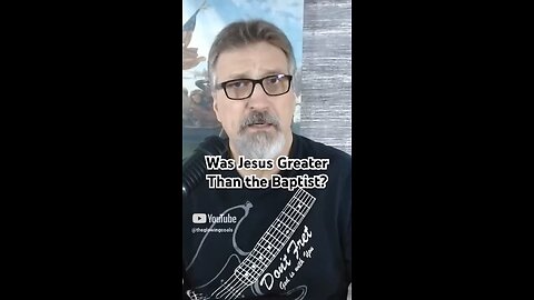 Was Jesus Greater Than John the Baptist?