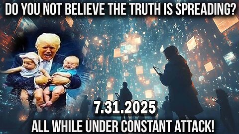 And We Know BOMBSHELL 07.31.25: "Truth Is Spreading While Under Constant Attack, Earthquakes, Pain"