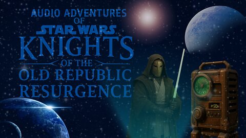 Audio Adventures of Star Wars KOTOR Resurgence