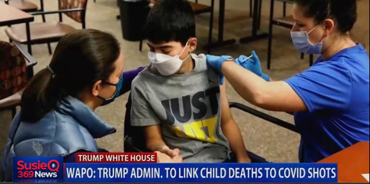 TRUMP ADMIN TO LINK CHILD DEATHS TO COVID SHOTS