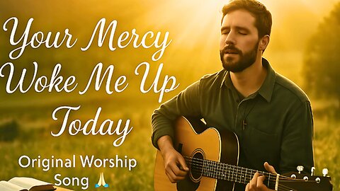✨ Your Mercy Woke Me Up Today Daily Worship Song of Gratitude 🙏🎶