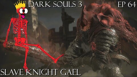 Dark Souls 3 Ep 64: Slave Knight Gael