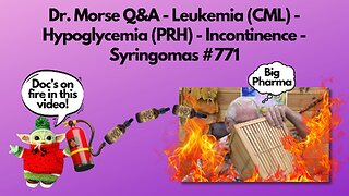 Dr. Morse Q&A - Leukemia (CML) - Hypoglycemia (PRH) - Incontinence - Syringomas #771