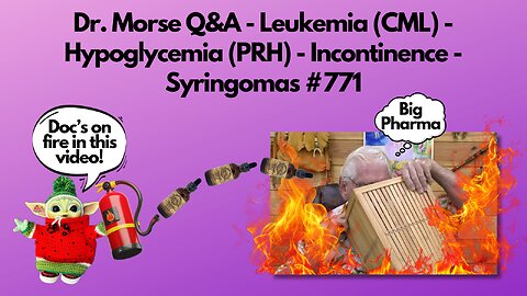 Dr. Morse Q&A - Leukemia (CML) - Hypoglycemia (PRH) - Incontinence - Syringomas #771