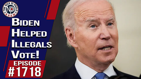 Biden Helped Illegals Vote! | Nick Di Paolo Show #1718