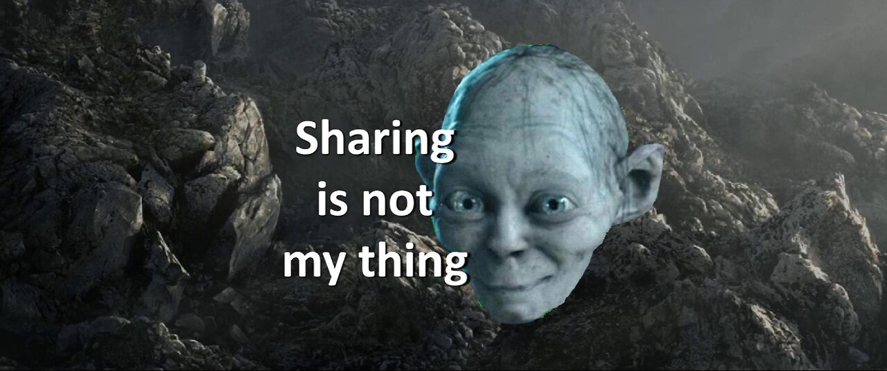 Sharing, not my thing