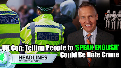 UK Cop: Telling People to ‘Speak English’ Could Be Hate Crime