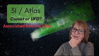 3I / Atlas UFO or Mysterious Comet? Associated Remote View