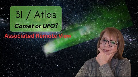 3I / Atlas UFO or Mysterious Comet? Associated Remote View