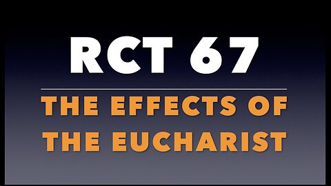 RCT 67: “The Effects of the Eucharist.”