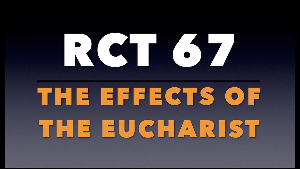 RCT 67: “The Effects of the Eucharist.”