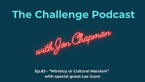 Ep.83 - “Ministry or Cultural Marxism” with special guest Les Gunn