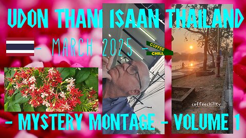 March 2025 - Volume 1 - Mystery Montage - Udon Thani - Northern Isaan Thailand #coffeechilltv #cctv