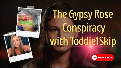 The Gypsy Rose Conspiracy with Toddie1Skip