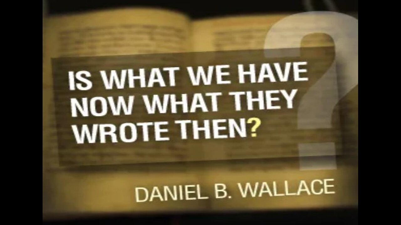 Is What We Have Now What They Wrote Then? - Dr. Daniel B. Wallace